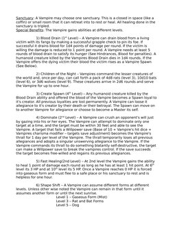 Sanctuary: A Vampire may choose one sanctuary. This is a closed in space (like a 
coffin) or small room that it can retreat i