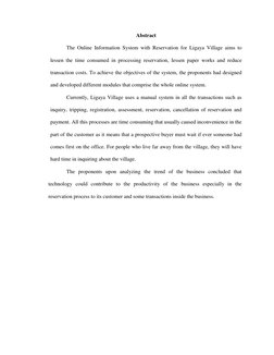 Abstract 
The Online Information System with Reservation for Ligaya Village aims to 
lessen the time consumed in processing r