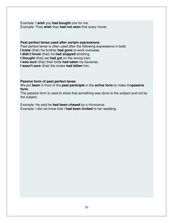 10 
 
Example: I wish you had bought one for me. 
Example: They wish they had not seen that scary movie. 
  
Past perfect ten