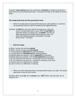6 
 
Example: I was running away from a dog when I knocked an old lady to the ground. 
(past continuous and simple past tense