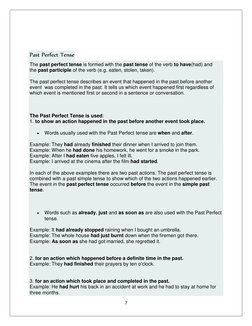 7 
 
 
 
Past Perfect Tense 
The past perfect tense is formed with the past tense of the verb to have(had) and 
the past part