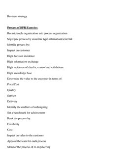 Business strategy 
 
Process of BPR Exercise: 
Recast people organization into process organization 
Segregate process by cus