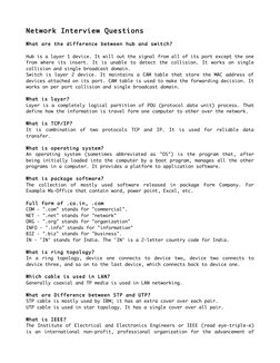 Network Interview Questions
What are the difference between hub and switch? 
Hub is a layer 1 device. It will out the signal