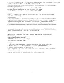 G = {SSN →ENAME BDATE ADDRESS DNUMBER, DNUMBER →DNAME, DMGRSSM}.
a) Calculate the closures SSN+ and DNAME+ with respect to G.