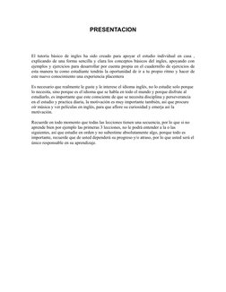 PRESENTACION
El tutoría básico de ingles ha sido creado para apoyar el estudio individual en casa , 
explicando de una forma