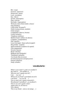 Box  (caja)
Exercise  (ejercicio)
Homework  (tarea)
Lock  (cerradura)
Key  (llave)
Switch  (interruptor)
Plug  (clavija)
Rewi