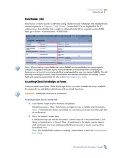Using Client SuiteScript
 Getting Started
Client SuiteScript Developer’s Guide
5 
Field Names (IDs)
Field names (or IDs) must