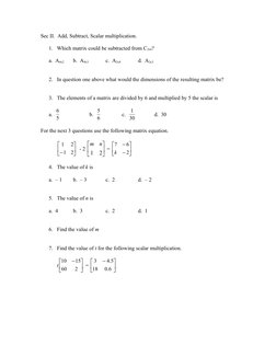 Sec II.  Add, Subtract, Scalar multiplication.
1. Which matrix could be subtracted from C2x4?
a.  A4x2
b.  A4x3
c.  A2x4
d.