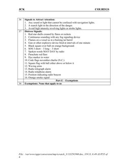 JCK
COLREGS
36
Signals to Attract Attention:  
1. Any sound or light that cannot be confused with navigation lights.
2. A sea