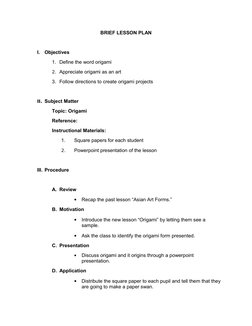 BRIEF LESSON PLAN
I.
Objectives
1. Define the word origami
2. Appreciate origami as an art
3. Follow directions to create ori