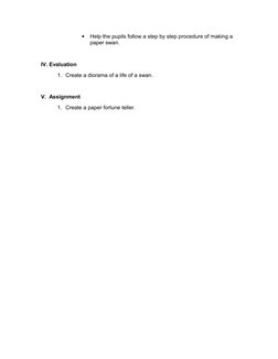 •
Help the pupils follow a step by step procedure of making a 
paper swan.
IV. Evaluation
1. Create a diorama of a life of a