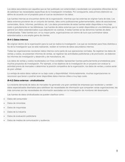 8 
 
Los datos secundarios son aquellos que se han publicado con anterioridad y recolectado con propósitos diferentes de los