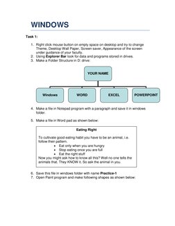 WINDOWS 
Task 1: 
 
1. Right click mouse button on empty space on desktop and try to change 
Theme, Desktop Wall Paper, Scree