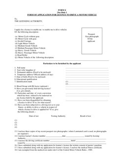 FORM 4 
[See Rule 1 
FORM OF APPLICATION FOR LICENCE TO DRIVE A MOTOR VEHICLE 
 
To, 
THE LICENSING AUTHORITY, 
 
…………………