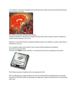 Your software is all of your thoughts and mental processes: these are the instructions that tell your 
physical body what to