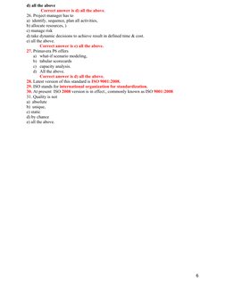 d) all the above
 Correct answer is d) all the above.
26. Project manager has to
a)  identify, sequence, plan all activities,