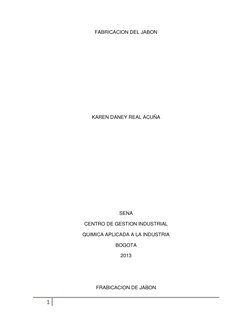 1  
 
FABRICACION DEL JABON 
 
 
 
 
 
 
 
KAREN DANEY REAL ACUÑA  
 
 
 
 
 
 
 
 
SENA 
CENTRO DE GESTION INDUSTRIAL 
QUIMI