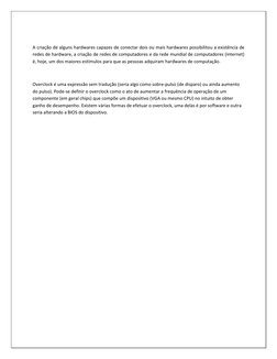 A criação de alguns hardwares capazes de conectar dois ou mais hardwares possibilitou a existência de 
redes de hardware, a