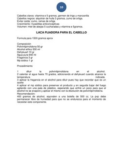 10 
Cabellos claros: vitamina e 5 gramos, germen de trigo y manzanilla 
Cabellos negros: alquitrán de hulla 3 gramos, zumo