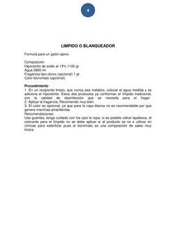 4 
 
 
 
 
 
LIMPIDO O BLANQUEADOR 
 
Formula para un galón aprox. 
  
Composición  
Hipoclorito de sodio al 13% 1100 gr 
A