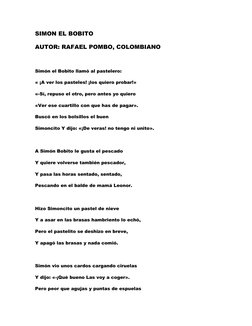 SIMON EL BOBITO  
AUTOR: RAFAEL POMBO, COLOMBIANO 
 
Simón el Bobito llamó al pastelero:  
« ¡A ver los pasteles! ¡los quiero
