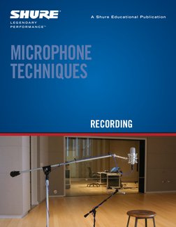 A Shure Educational Publication
RECORDING
MICROPHONE 
TECHNIQUES
