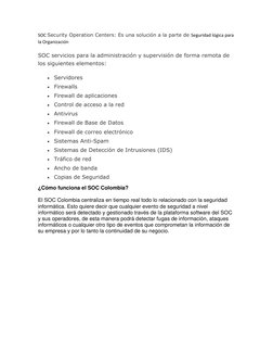 SOC Security Operation Centers: Es una solución a la parte de Seguridad lógica para 
la Organización 
SOC servicios para la a