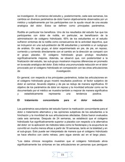 15
se investigaron. Al comienzo del estudio y, posteriormente, cada seis semanas, los 
cambios en diversos parámetros de dolo