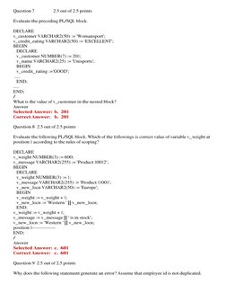 Question 7 
 
2.5 out of 2.5 points 
 
 
Evaluate the preceding PL/SQL block.  
 
DECLARE 
v_customer VARCHAR2(50) := 'Womans