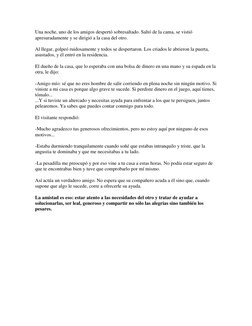 Una noche, uno de los amigos despertó sobresaltado. Saltó de la cama, se vistió 
apresuradamente y se dirigió a la casa del o