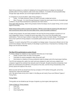Static timing analysis is a method of validating the timing performance of a design by checking all 
possible paths for timin