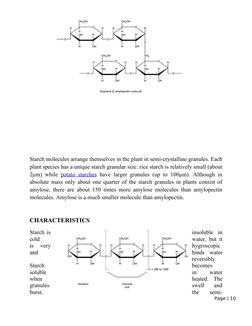 Starch molecules arrange themselves in the plant in semi-crystalline granules. Each 
plant species has a unique starch granul