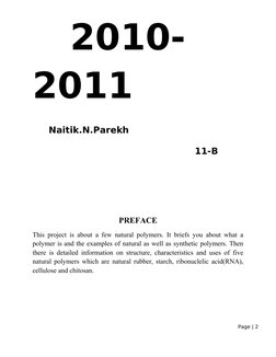 2010-
2011
Naitik.N.Parekh
11-B
PREFACE
This project is about a few natural polymers. It briefs you about what a 
polymer