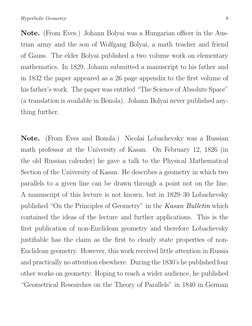 Hyperbolic Geometry
8
Note. (From Eves.) Johann Bolyai was a Hungarian oﬃcer in the Aus-
trian army and the son of Wolfgang B