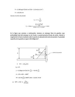Fr = (1 000 kg/m3)(9.81 m/s2)(8 + 1.2/2m)(1x1.2m2 )  
Fr = 101239.2 N 
Calculo al centro de presión  
       ̅