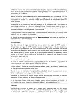 El Ultimate Frisbee es la principal modalidad de la disciplina deportiva del Disco Volador "Flying 
Disc", es un deporte comp