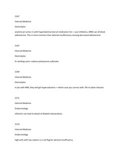 2167 
Internal Medicine 
Electrolytes 
anytime pt comes in with hyperkalemia look at medication list--> ace inhibitors, ARBS