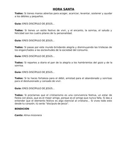 HORA SANTA
Todos: Si tienes manos abiertas para acoger, acariciar, levantar, sostener y ayudar 
a los débiles y pequeños.
Guí