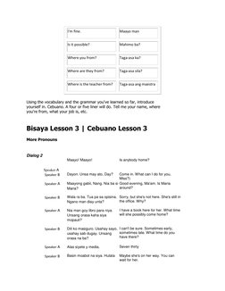I'm fine. 
Maayo man 
Is it possible? 
Mahimo ba? 
Where you from? 
Taga-asa ka? 
Where are they from? 
Taga-asa sila? 
Where