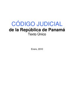  
 
 
 
 
 
 
CÓDIGO JUDICIAL 
de la República de Panamá 
Texto Único 
 
 
 
 
 
 
 
Enero, 2010 
 
