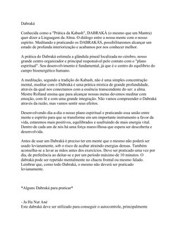 Dabraká
Conhecida como a "Prática da Kabash", DABRAKÁ (o mesmo que um Mantra) 
quer dizer a Linguagem da Alma. O diálogo entr