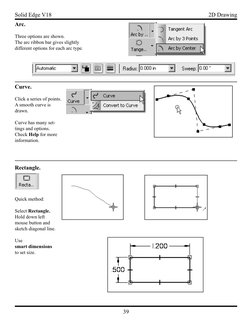39
Solid Edge V18
2D Drawing
 Arc.  
Three options are shown.
The arc ribbon bar gives slightly 
different options for each a