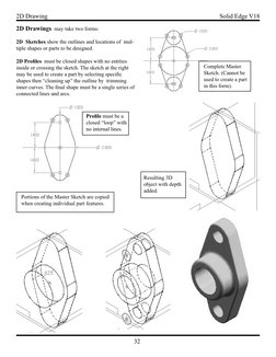 32
Solid Edge V18
2D Drawing
 2D Drawings  may take two forms:
 2D  Sketches show the outlines and locations of  mul-
tiple s