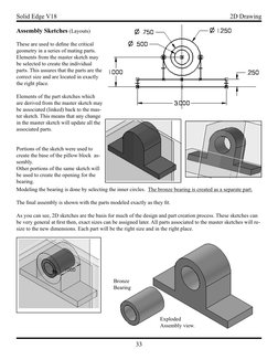 33
Solid Edge V18
2D Drawing
 Assembly Sketches (Layouts)
These are used to deﬁ ne the critical 
geometry in a series of mati