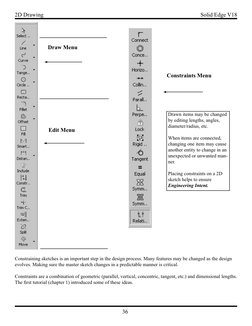36
Solid Edge V18
2D Drawing
Draw Menu
Edit Menu
Constraints Menu
Drawn items may be changed 
by editing lengths, angles, 
di