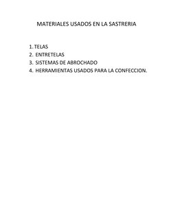 MATERIALES USADOS EN LA SASTRERIA 
 
1. TELAS 
2.  ENTRETELAS 
3.  SISTEMAS DE ABROCHADO 
4.  HERRAMIENTAS USADOS PARA LA CON