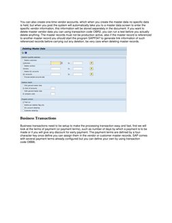 You can also create one-time vendor accounts, which when you create the master data no specific data 
is held, but when you p