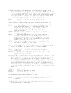 (GAZEEM hesitates, then moves one foot inside the cave.  With
    great apprehension, he plants his foot down.  Nothing happe