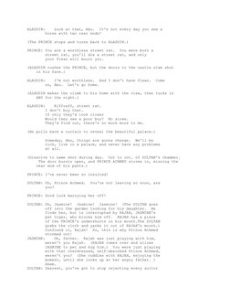 ALADDIN:    Look at that, Abu.  It's not every day you see a
        horse with two rear ends!
(The PRINCE stops and turns ba