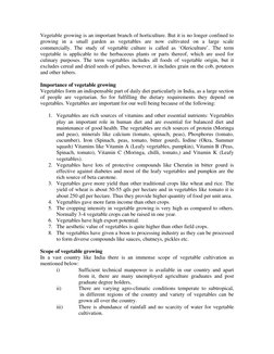 Vegetable growing is an important branch of horticulture. But it is no longer confined to 
growing in a small garden as veget